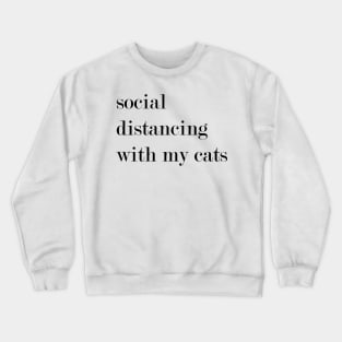 Social Distancing With My Cats. Crewneck Sweatshirt